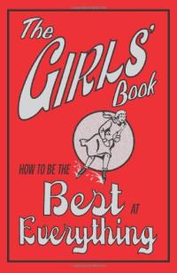 How to Be the Best at Everything: The Girls' Book
