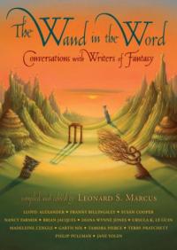 The Wand in the Word: Conversations with Writers of Fantasy