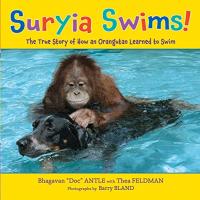 Suryia Swims! The True Story of How an Orangutan Learned to Swim