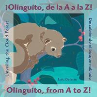 Olinguito, from A to Z!: Unveiling the Cloud Forest / Olinguito, de la A a la Z!: Descubriendo el bosque numblado