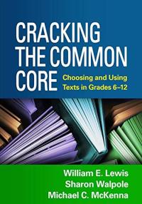Cracking the Common Core: Choosing and Using Texts in Grades 6-12