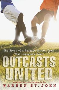 Outcasts United: The Story of a Refugee Soccer Team That Changed a Town (Young Readers Edition)