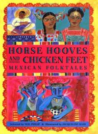 Horse Hooves and Chicken Feet: Mexican Folktales 