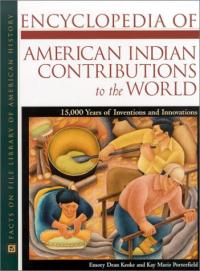 Encyclopedia of American Indian Contributions to the World: 15,000 Years of Inventions and Innovations
