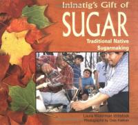 Ininatig's Gift of Sugar: Traditional Native Sugarmaking 